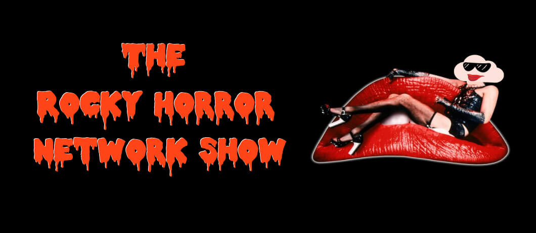 Are you in a Rocky Horror Network Show?